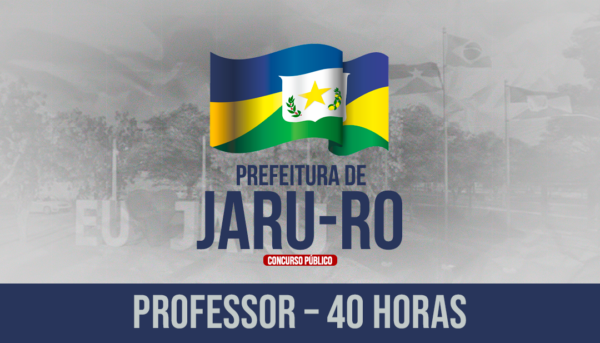 PREF. JARU/RO - PROFESSOR – 40 HORAS (PÓS EDITAL)