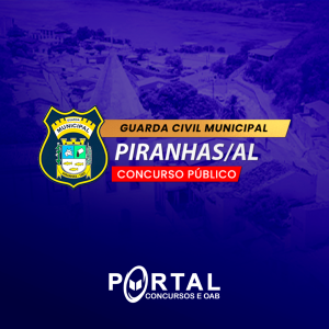 GCM PIRANHAS - AL (PRÉ EDITAL)  GUARDA / POLÍCIA MUNICIPAL